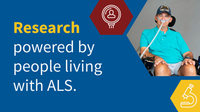 A person living with ALS with text that says, "Research powered by people living with ALS."